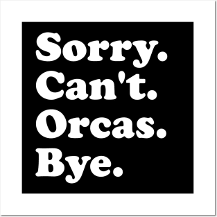 Sorry Can't Orcas Bye Posters and Art